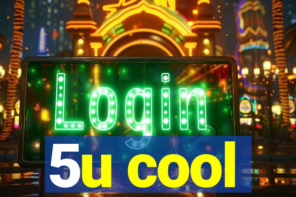 5u cool
